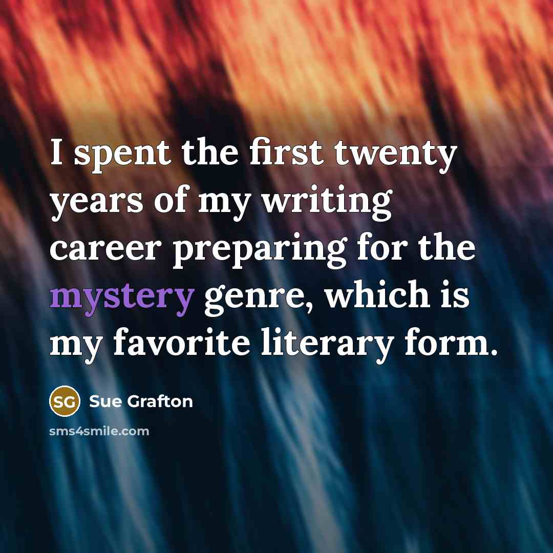 “I spent the first twenty years of my writing career…” quote by Sue Grafton