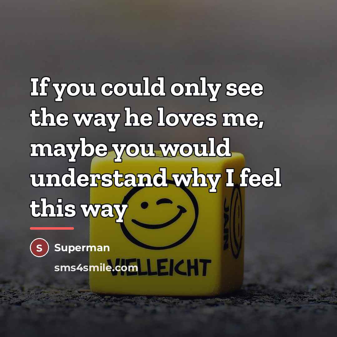 “If you could only see the way he loves me,…” quote by Superman
