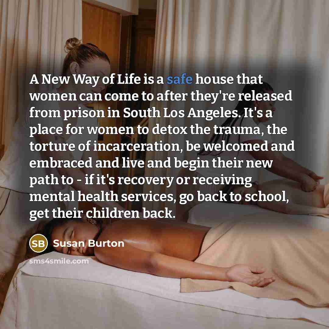 “A New Way of Life is a safe house that…” quote by Susan Burton