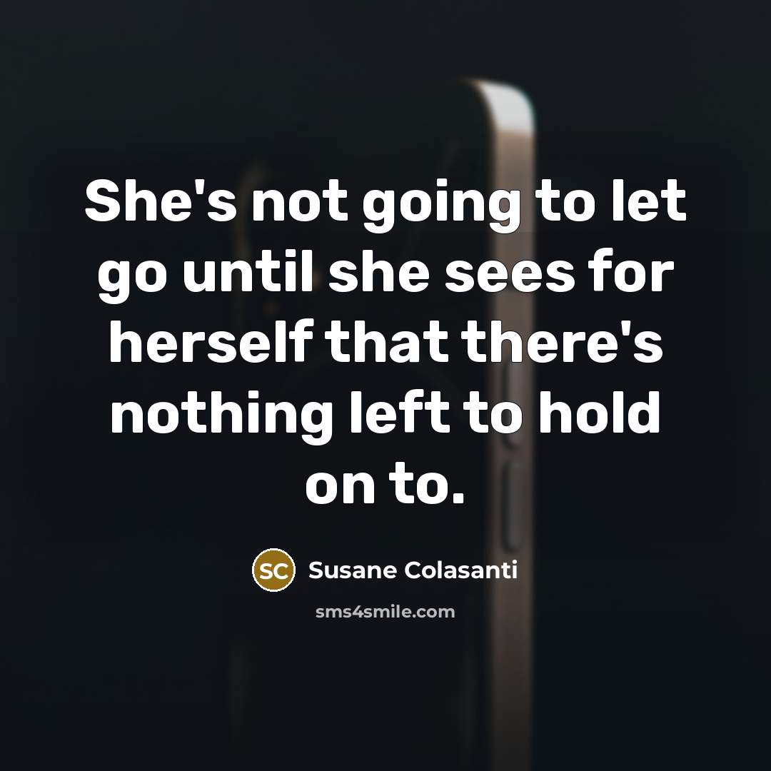“She's not going to let go until she sees for…” quote by Susane Colasanti