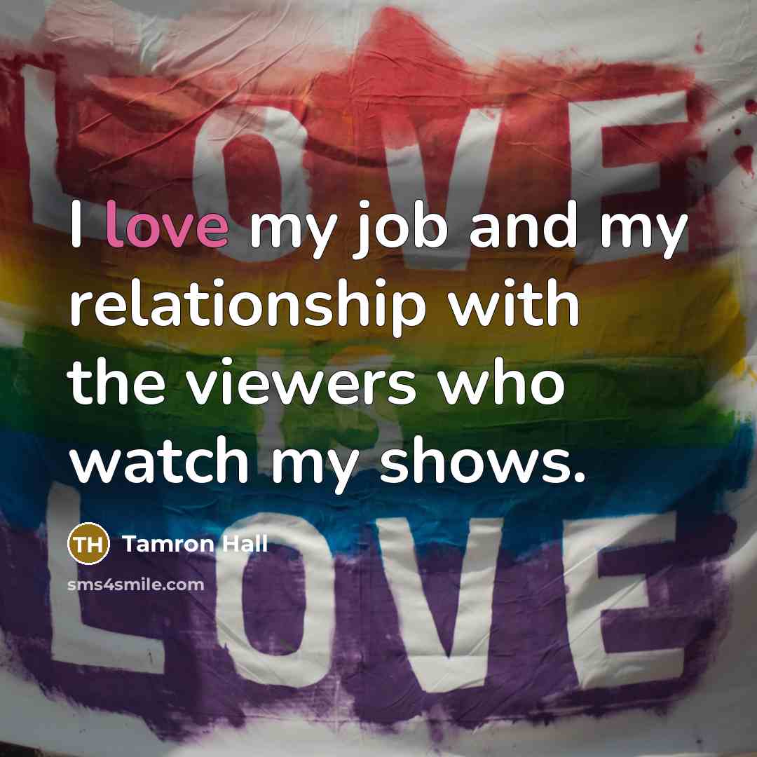 “I love my job and my relationship with the viewers…” quote by Tamron Hall