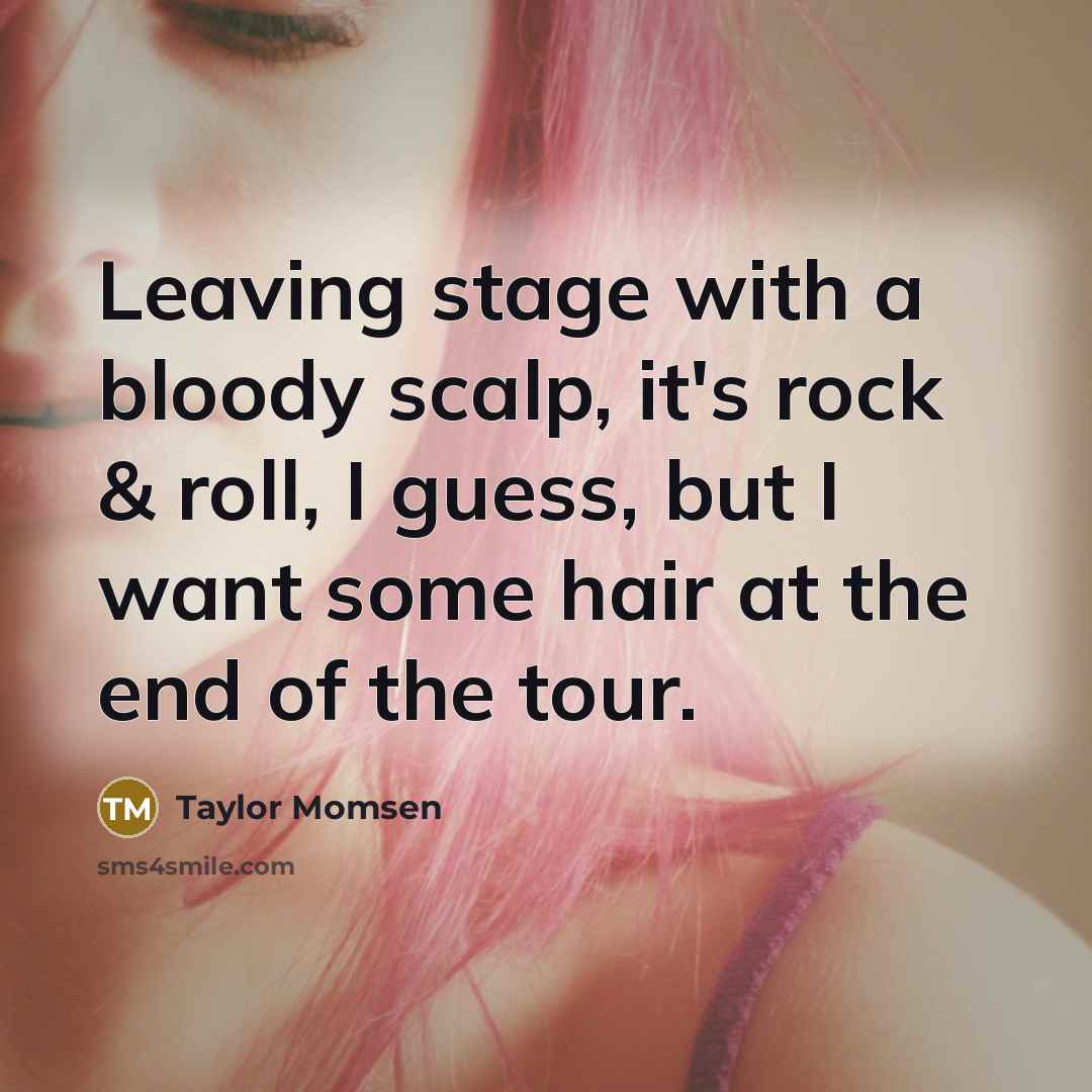 “Leaving stage with a bloody scalp, it's rock & roll,…” quote by Taylor Momsen