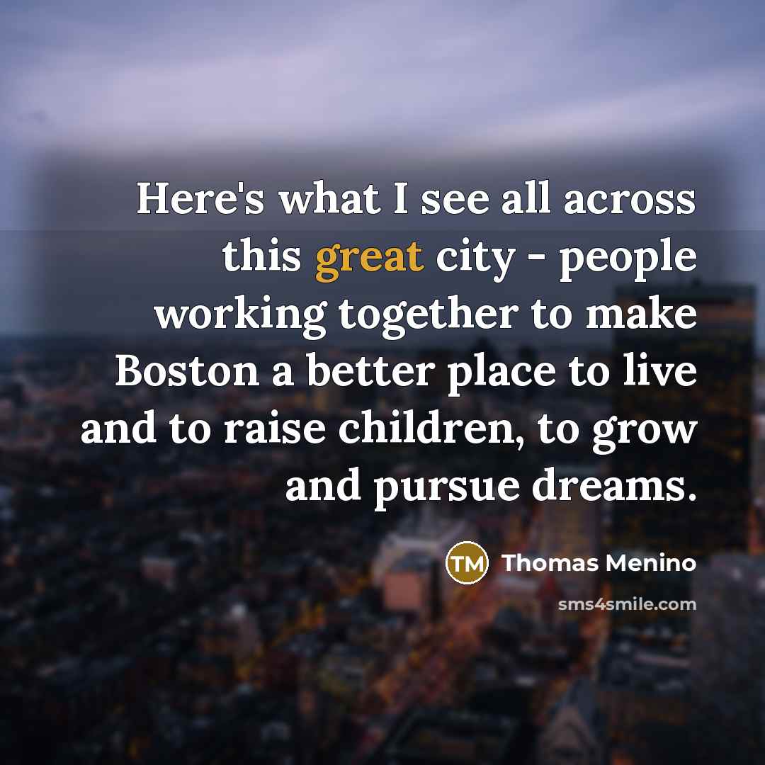 “Here's what I see all across this great city -…” quote by Thomas Menino