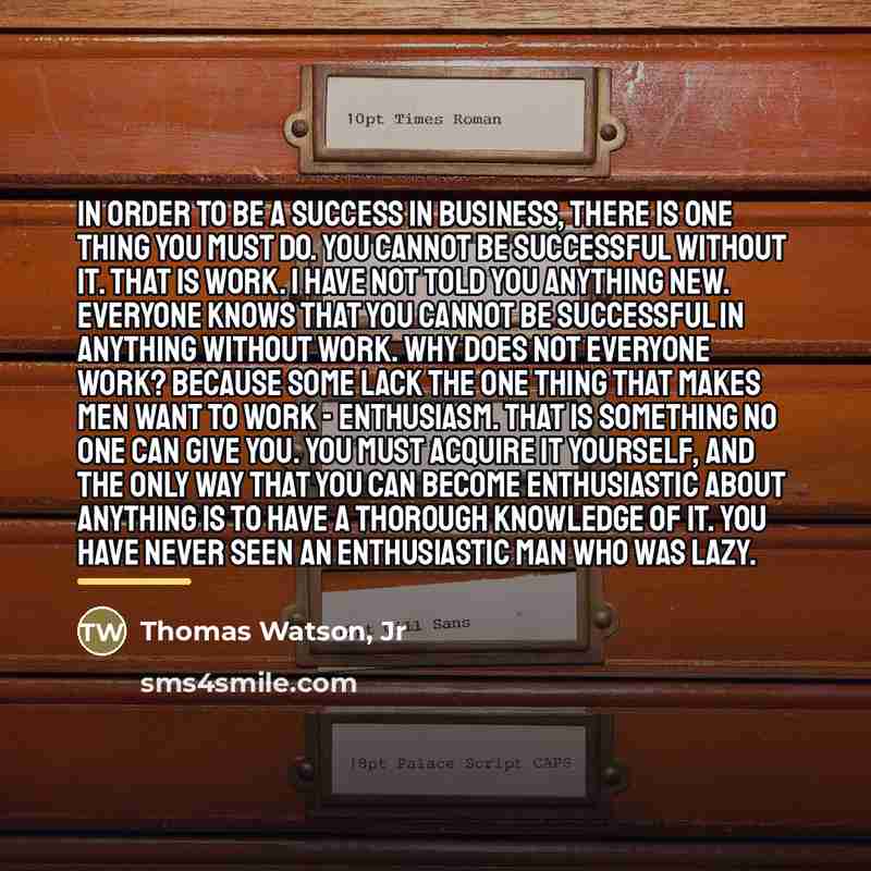 “In order to be a success in business, there is…” quote by Thomas Watson, Jr