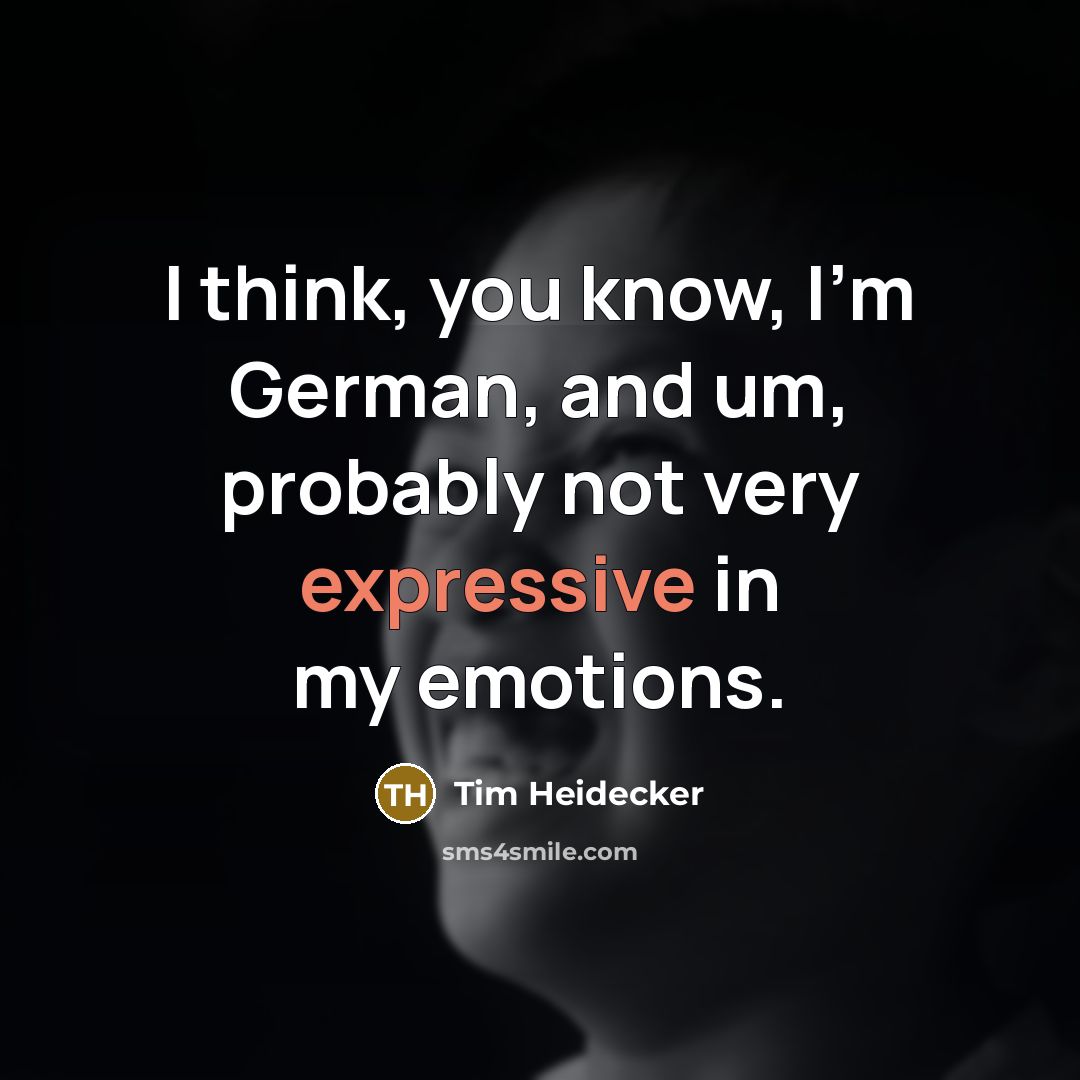 “I think, you know, I'm German, and um, probably not…” quote by Tim Heidecker