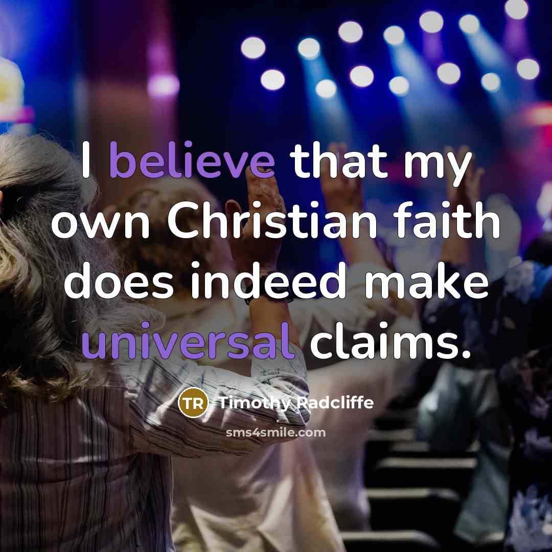 “I believe that my own Christian faith does indeed make…” quote by Timothy Radcliffe