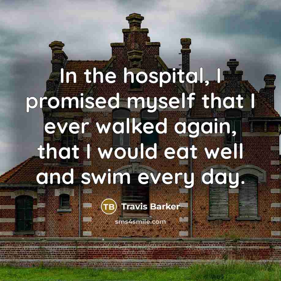 “In the hospital, I promised myself that I ever walked…” quote by Travis Barker