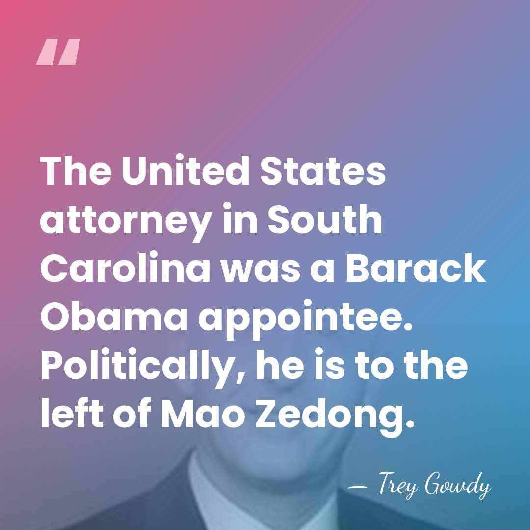 The United States attorney in South Carolina was a Barack Obama appointee.&hellip; - Trey Gowdy
