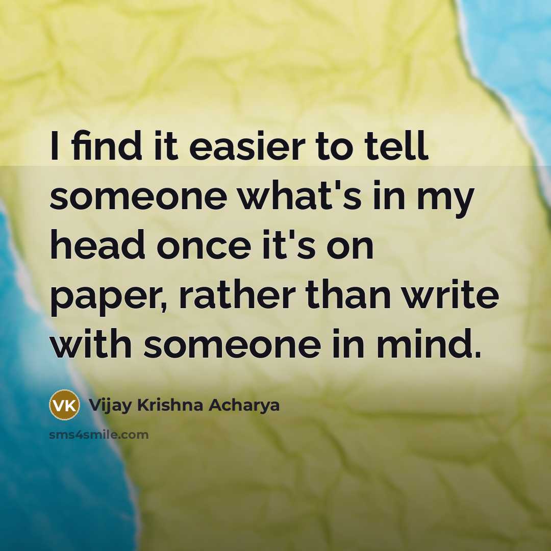 “I find it easier to tell someone what's in my…” quote by Vijay Krishna Acharya
