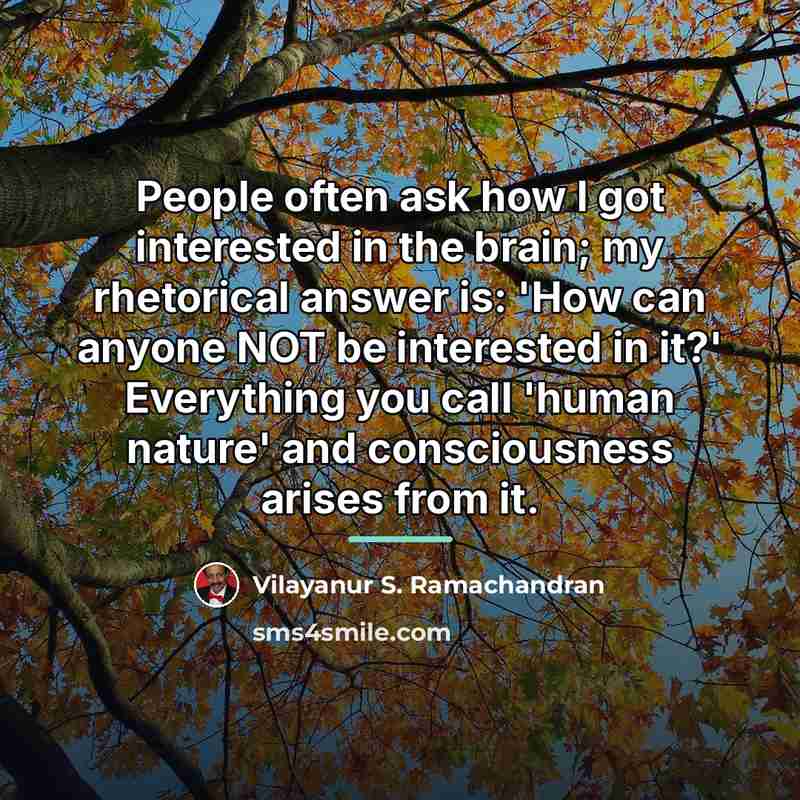 “People often ask how I got interested in the brain;…” quote by Vilayanur S. Ramachandran