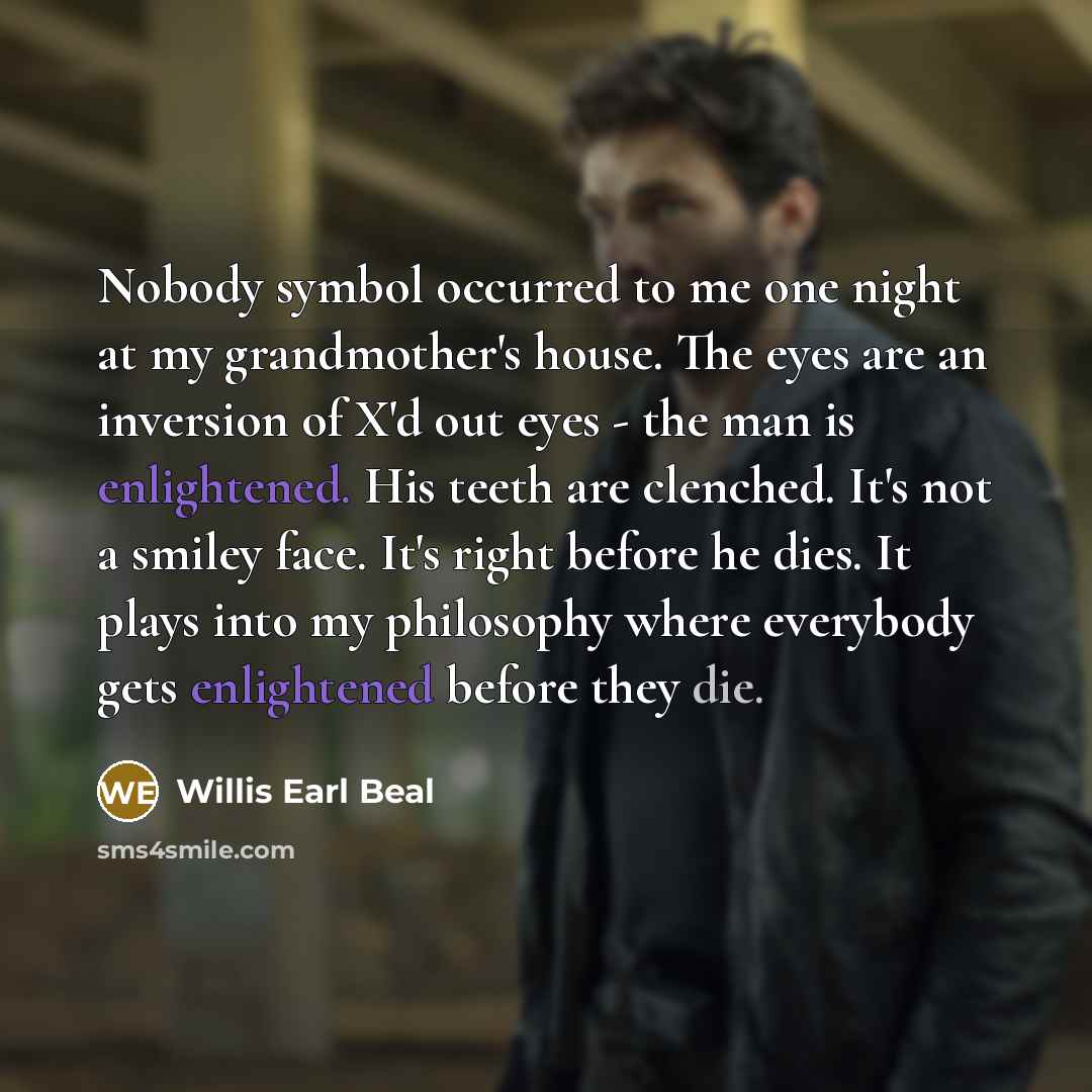 “Nobody symbol occurred to me one night at my grandmother's…” quote by Willis Earl Beal