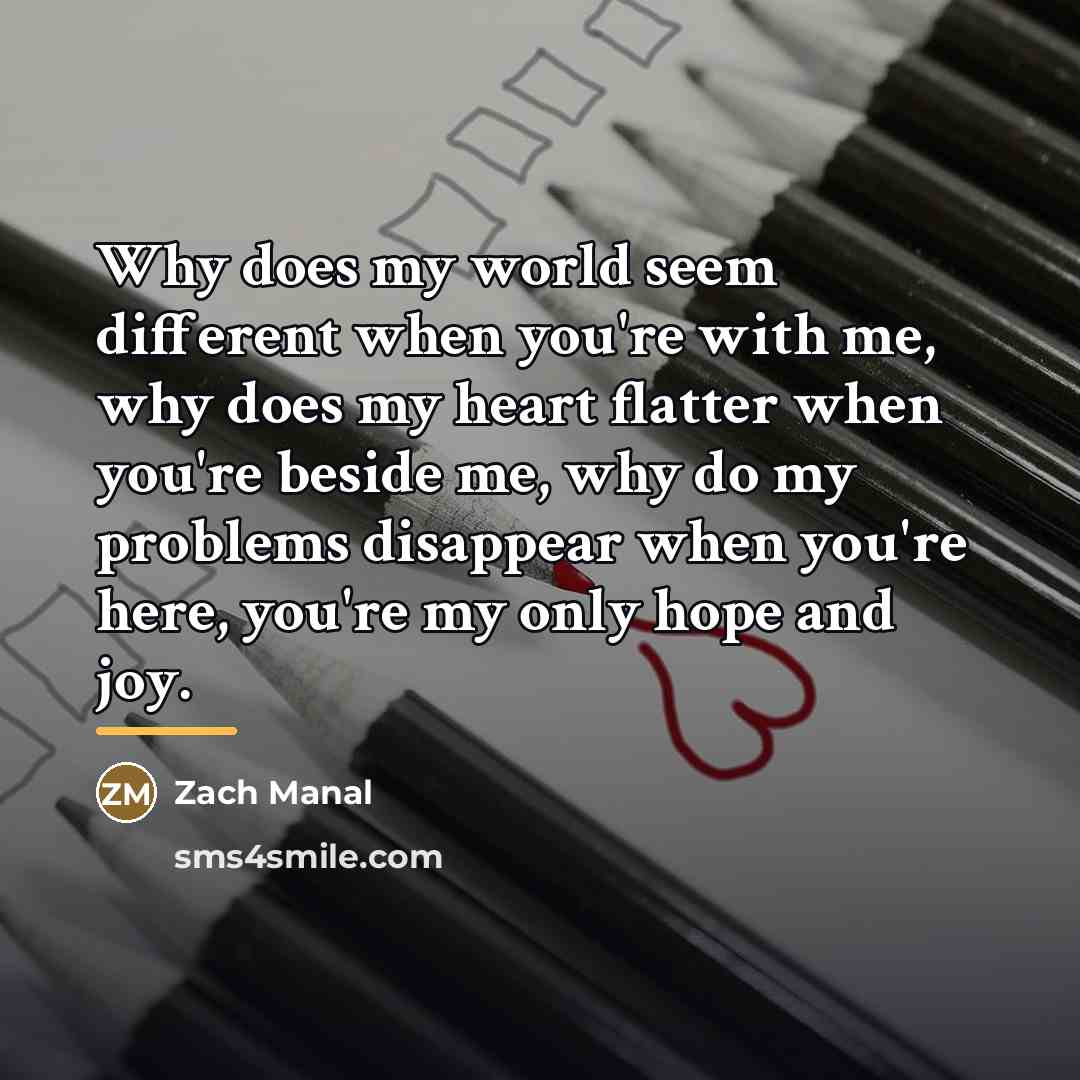 “Why does my world seem different when you're with me,…” quote by Zach Manal