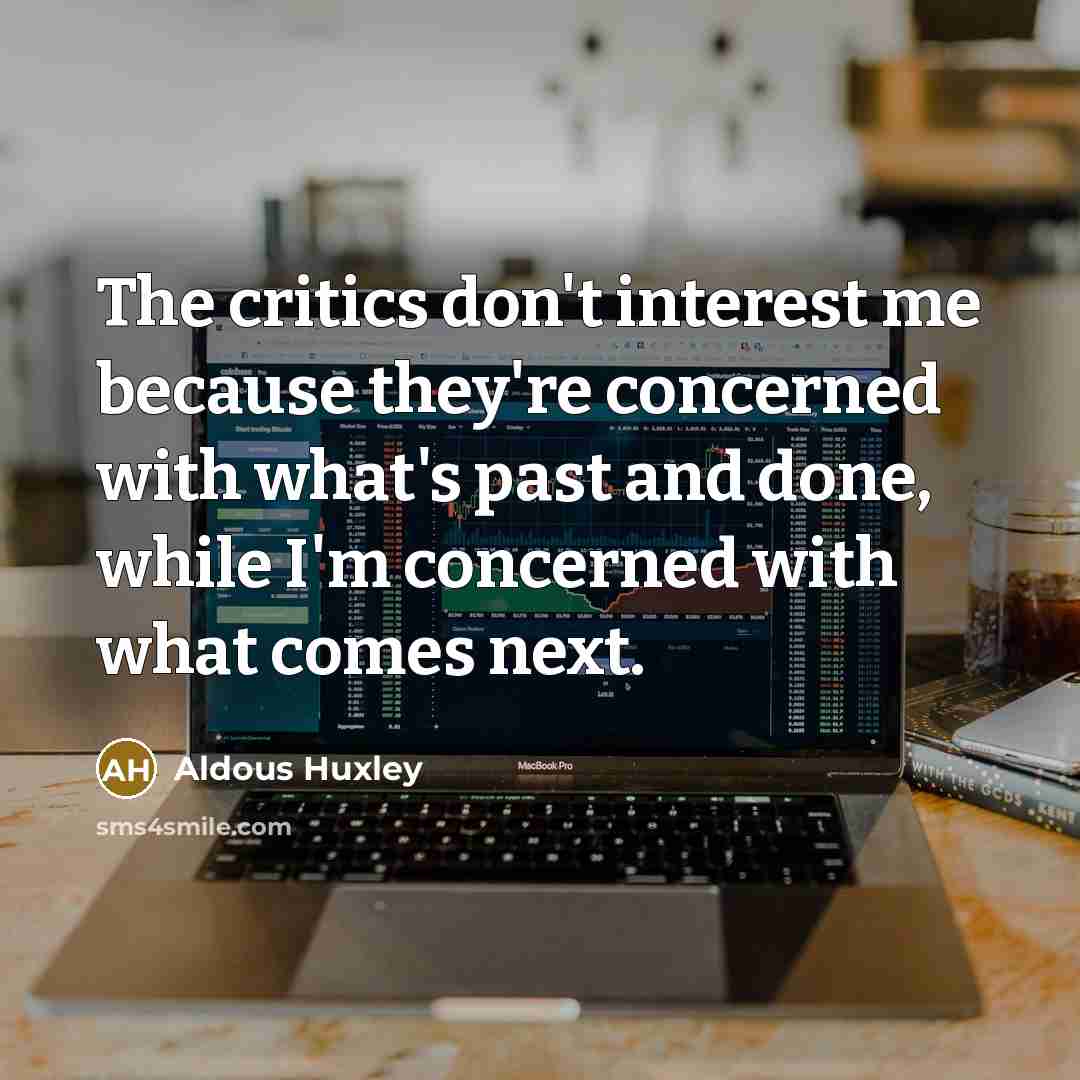 “The critics don't interest me because they're concerned with what's…” quote by Aldous Huxley