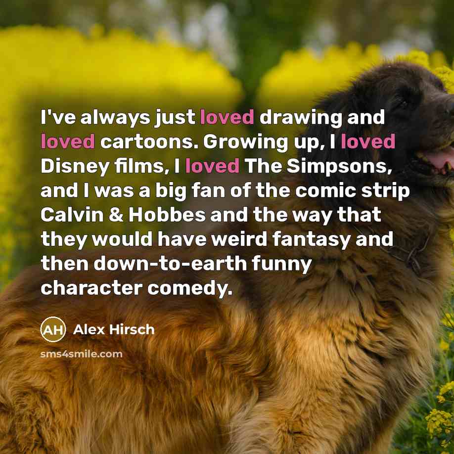“I've always just loved drawing and loved cartoons. Growing up,…” quote by Alex Hirsch