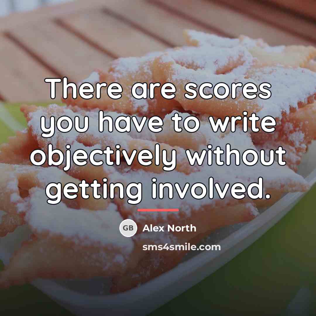 “There are scores you have to write objectively without getting…” quote by Alex North