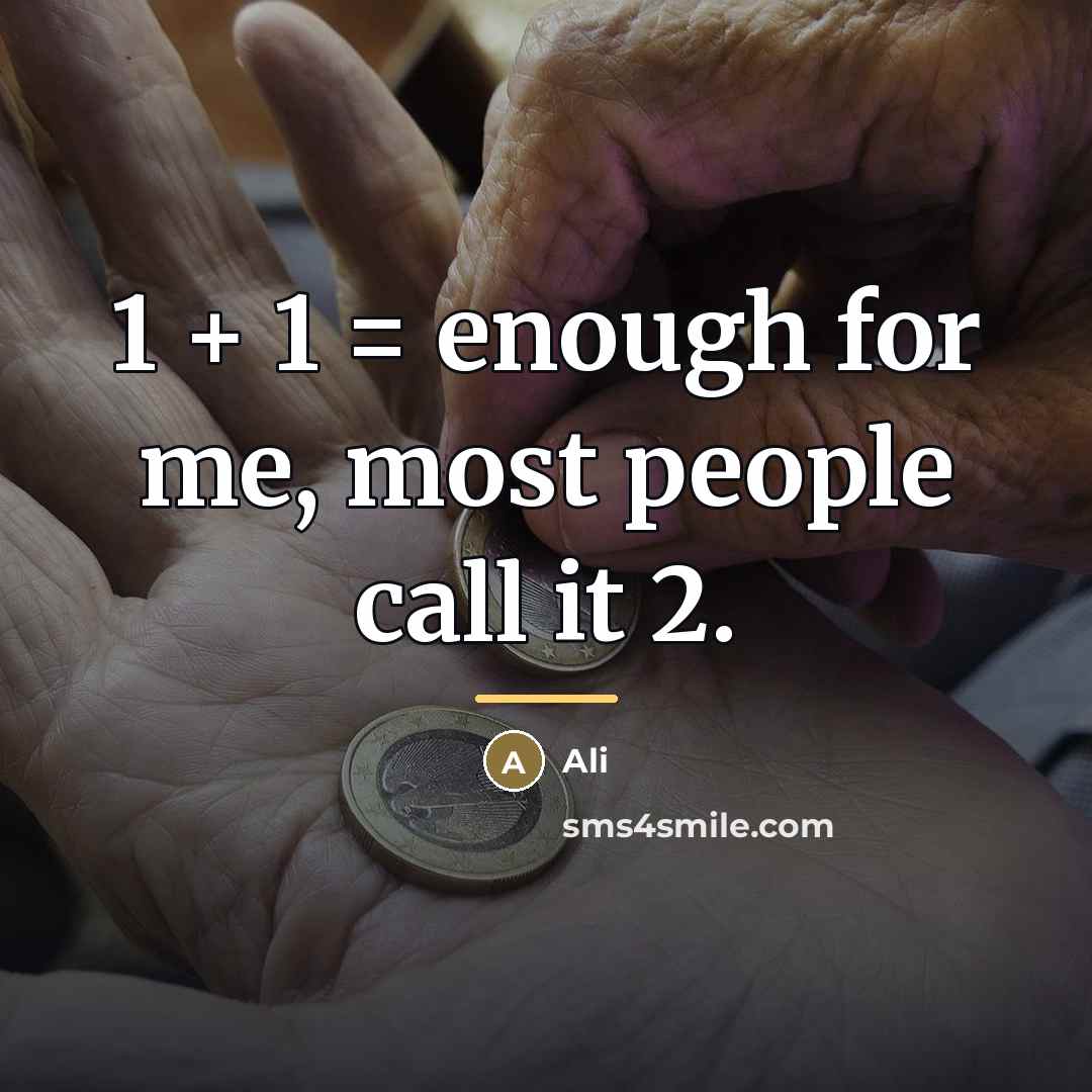 “1 + 1 = enough for me, most people call…” quote by Ali