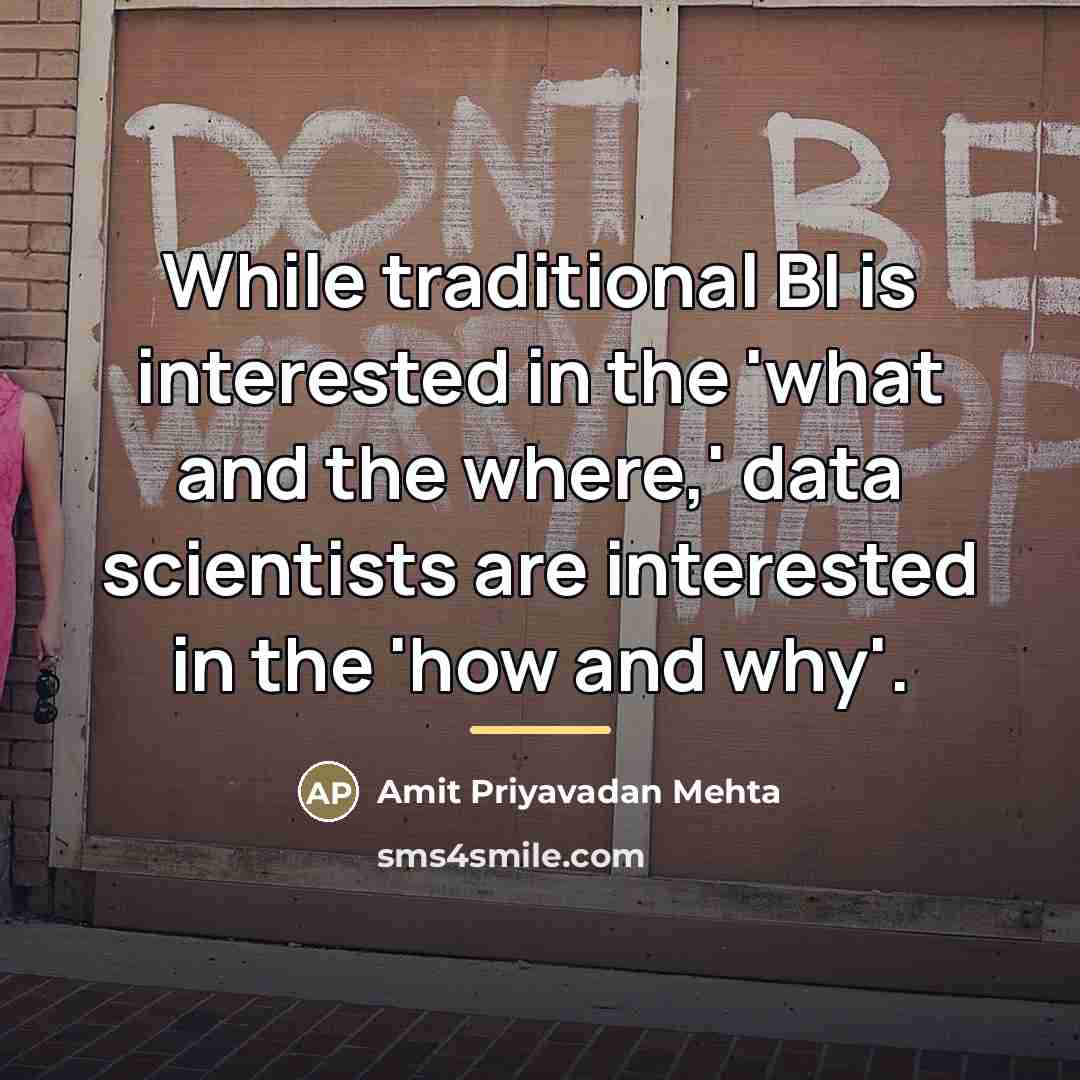“While traditional BI is interested in the 'what and the…” quote by Amit Priyavadan Mehta