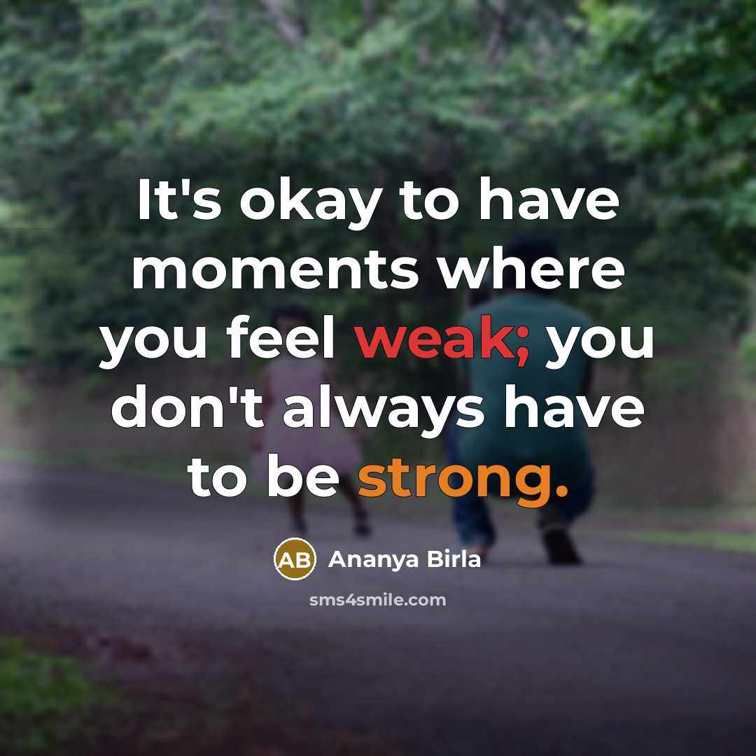 “It's okay to have moments where you feel weak; you…” quote by Ananya Birla