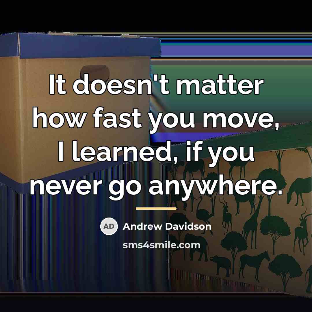 “It doesn't matter how fast you move, I learned, if…” quote by Andrew Davidson