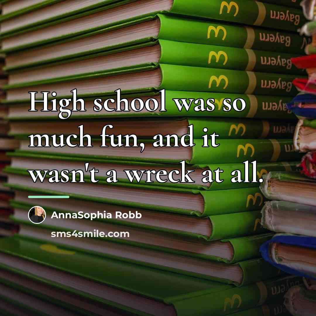 “High school was so much fun, and it wasn't a…” quote by AnnaSophia Robb