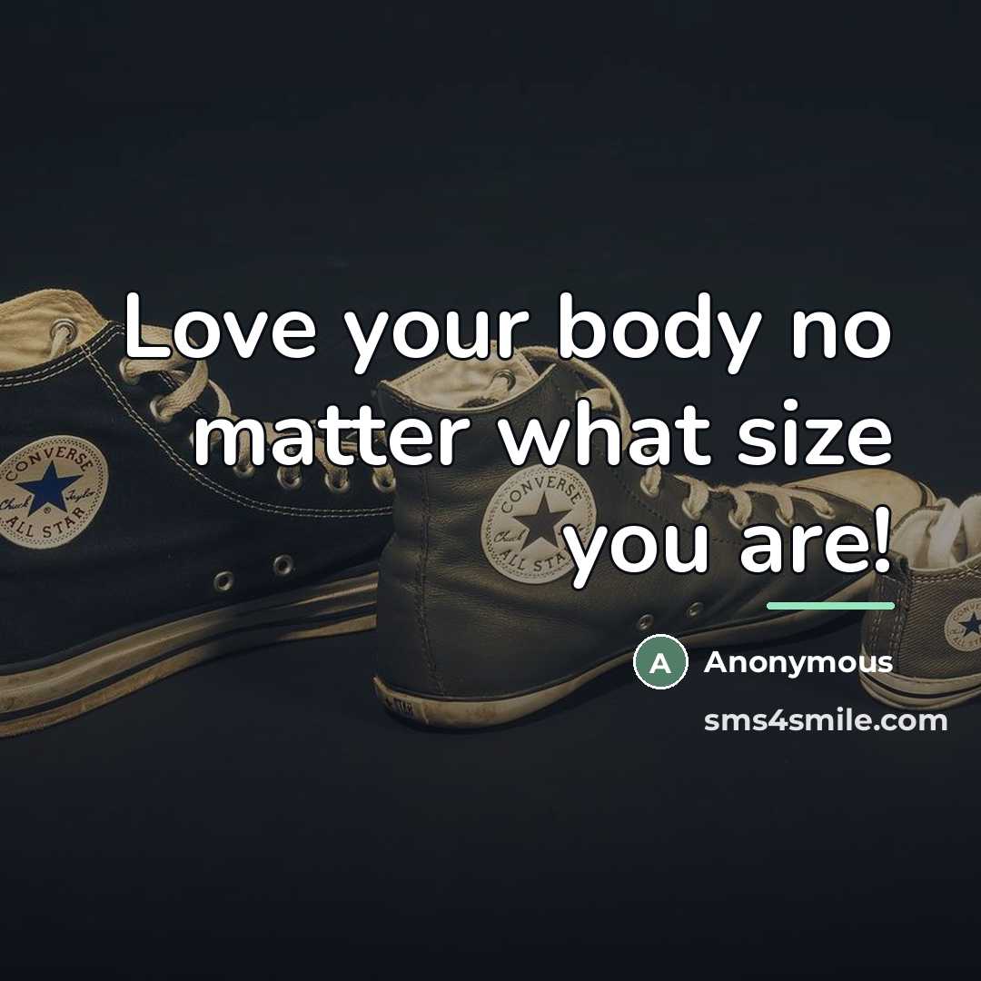 “Love your body no matter what size you are!…” quote by Anonymous