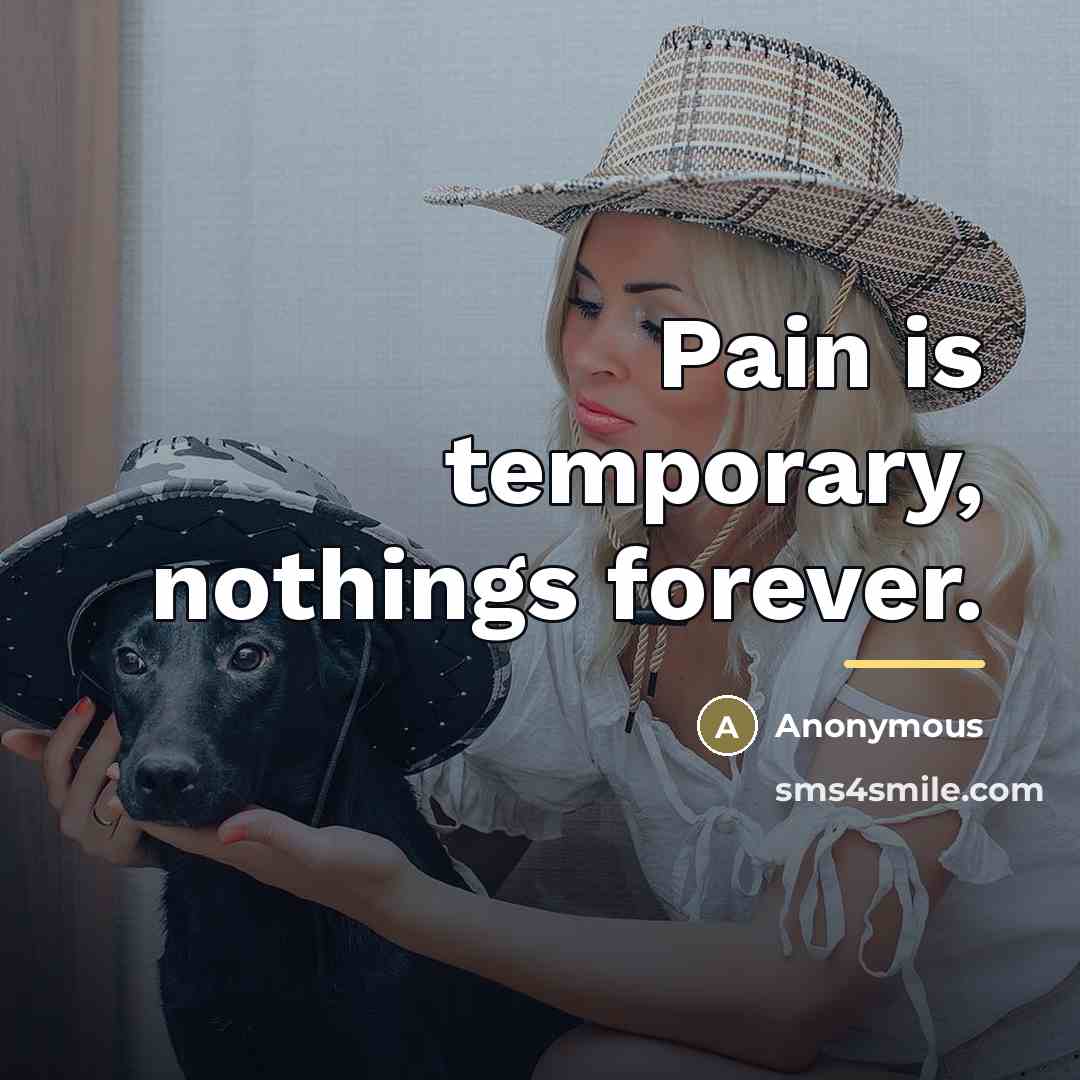 “Pain is temporary, nothings forever.…” quote by Anonymous