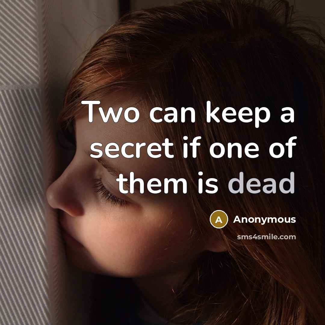 “Two can keep a secret if one of them is…” quote by Anonymous