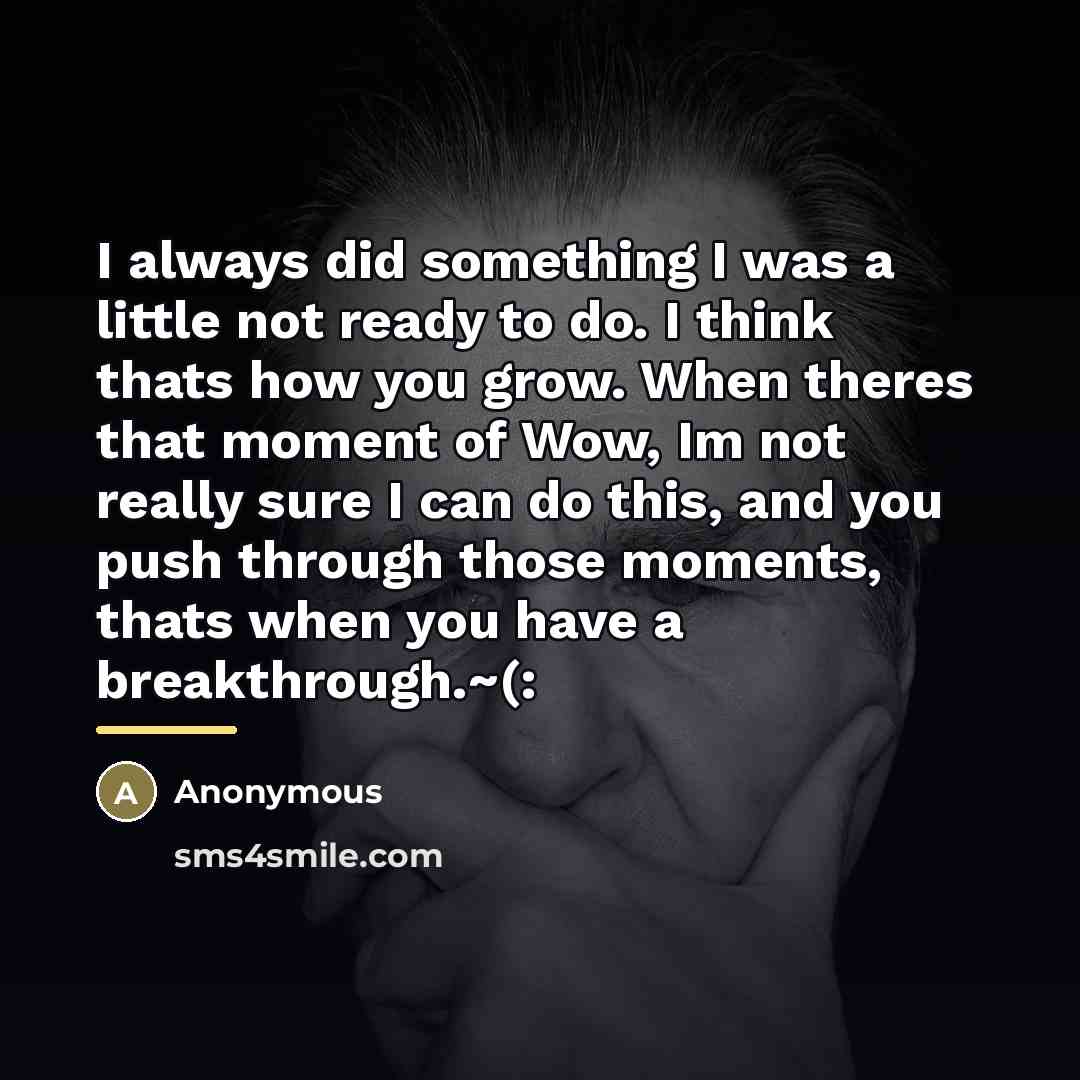 “I always did something I was a little not ready…” quote by Anonymous