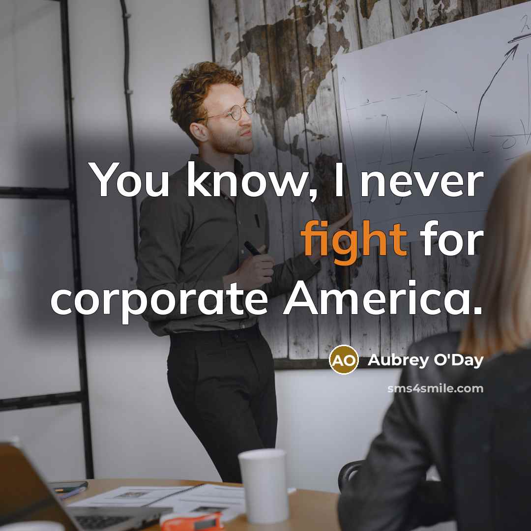 “You know, I never fight for corporate America.…” quote by Aubrey O'Day