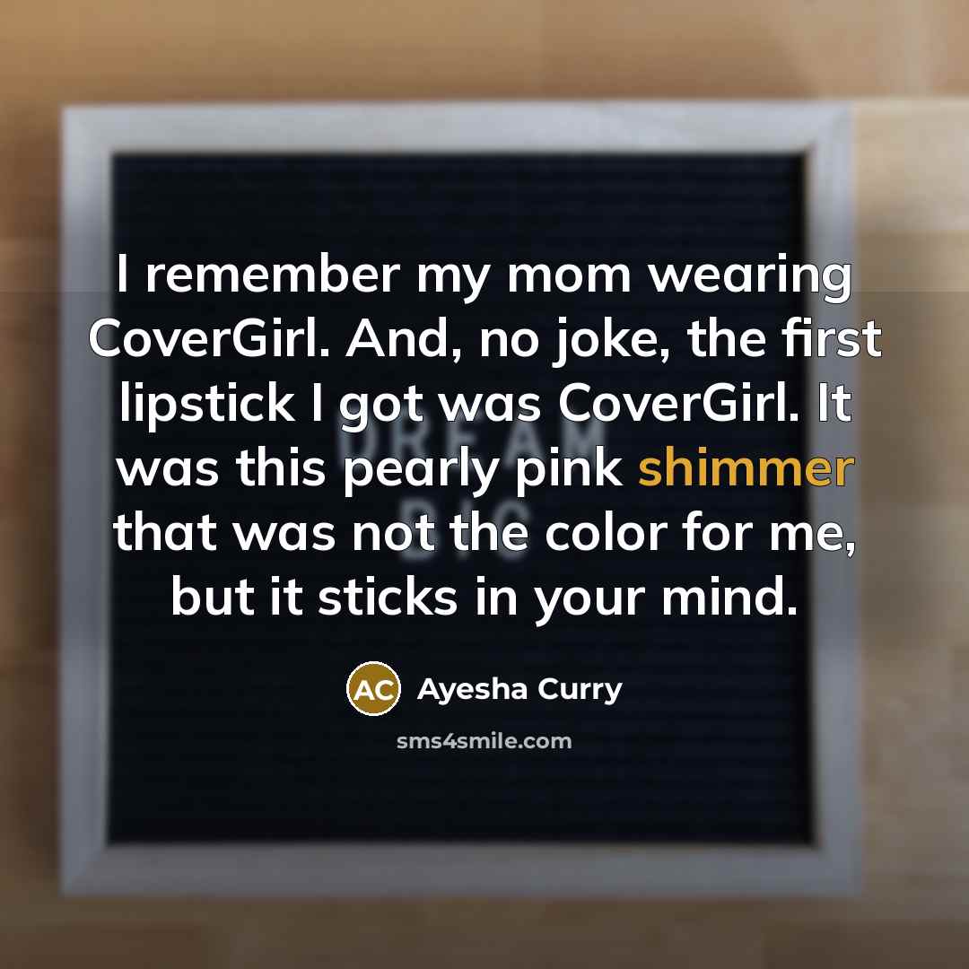 “I remember my mom wearing CoverGirl. And, no joke, the…” quote by Ayesha Curry