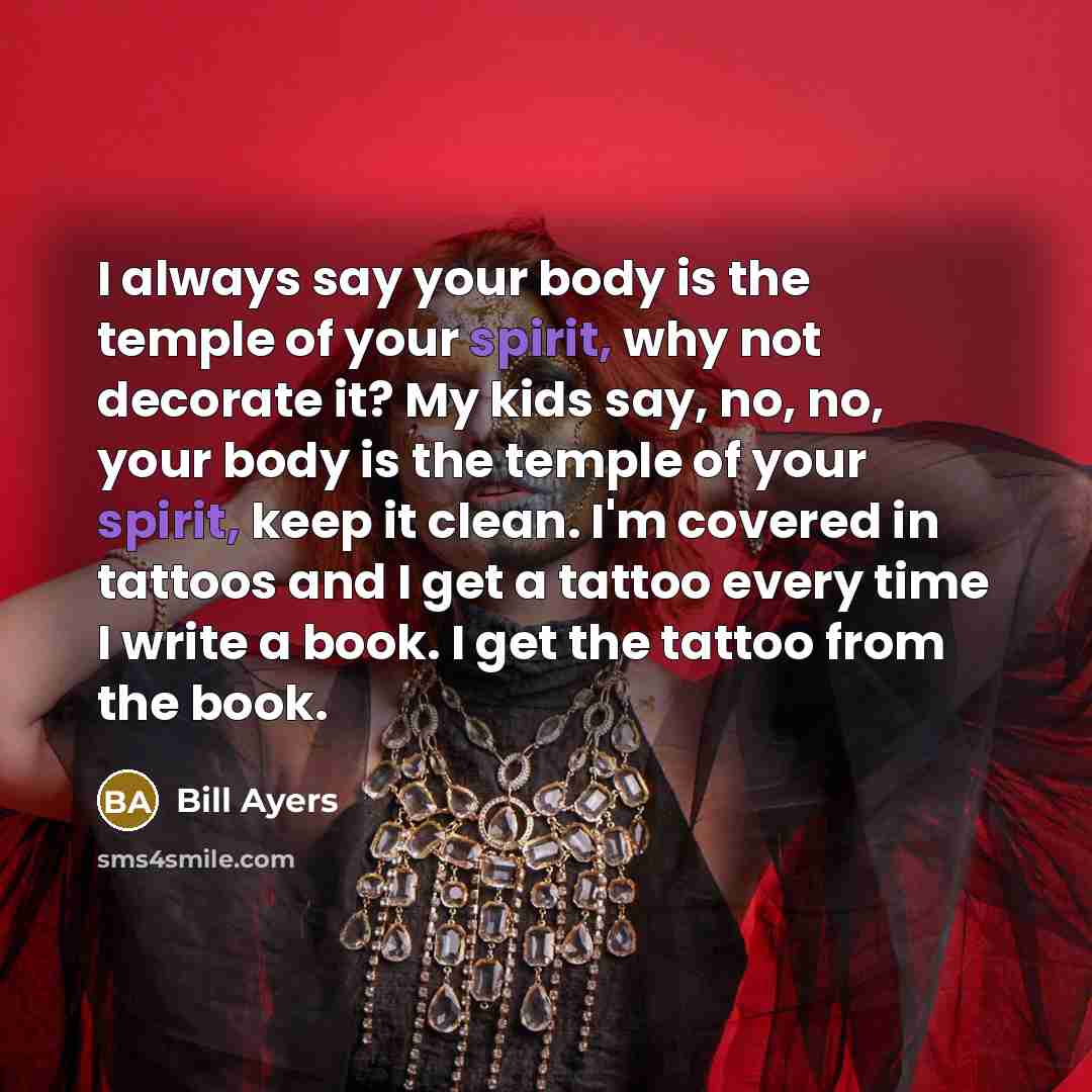 “I always say your body is the temple of your…” quote by Bill Ayers
