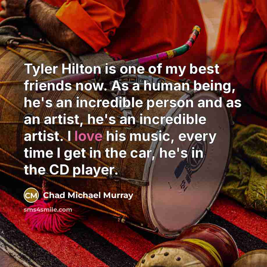 “Tyler Hilton is one of my best friends now. As…” quote by Chad Michael Murray