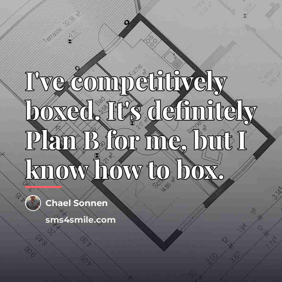 “I've competitively boxed. It's definitely Plan B for me, but…” quote by Chael Sonnen