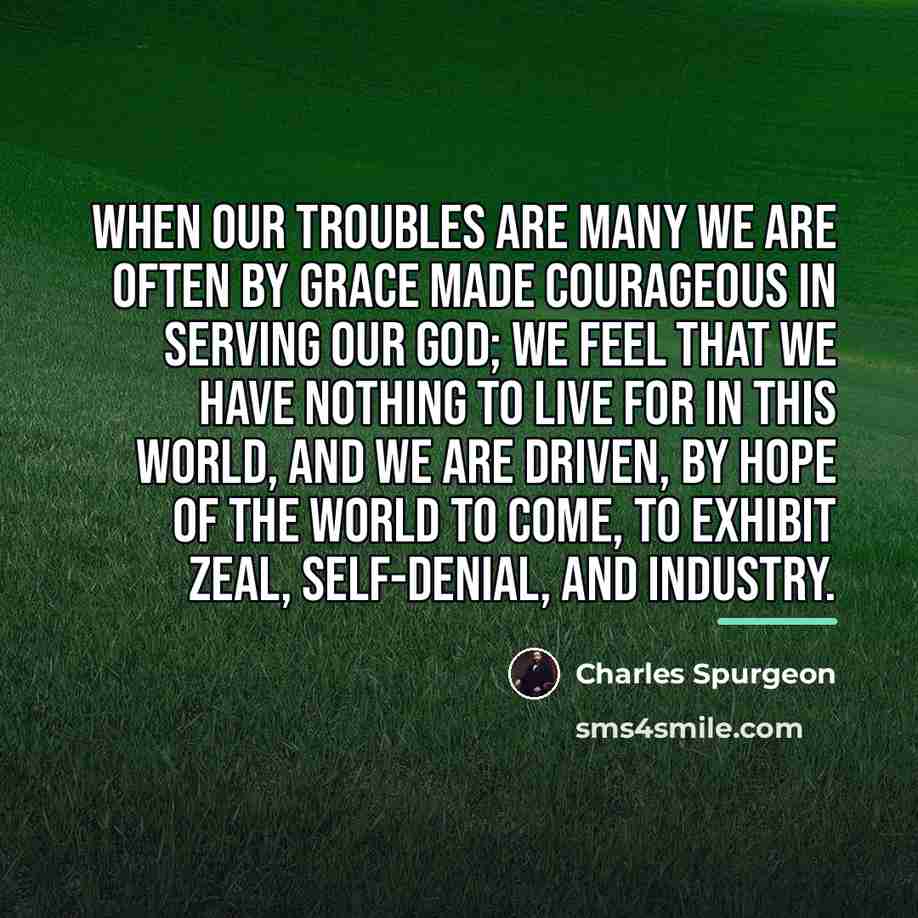 “When our troubles are many we are often by grace…” quote by Charles Spurgeon