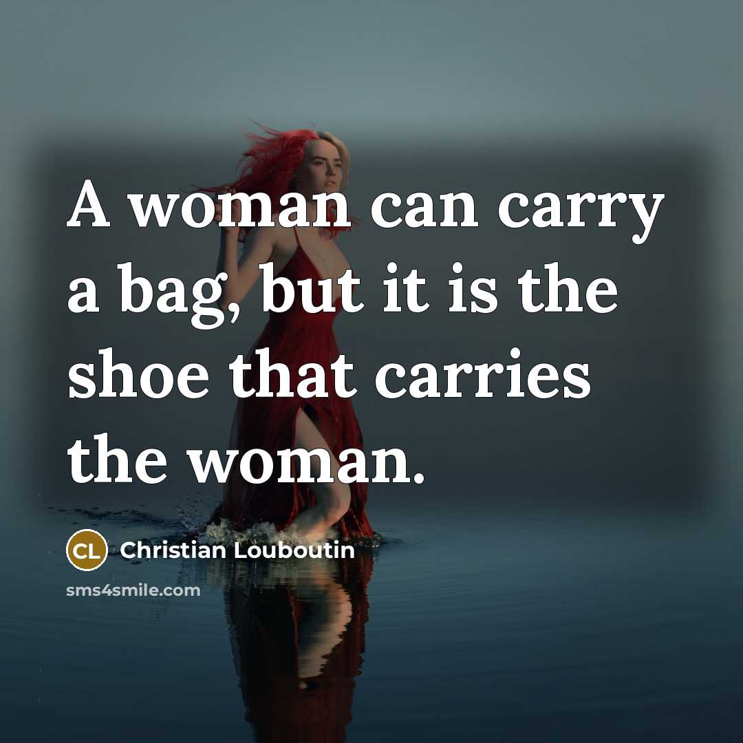 “A woman can carry a bag, but it is the…” quote by Christian Louboutin
