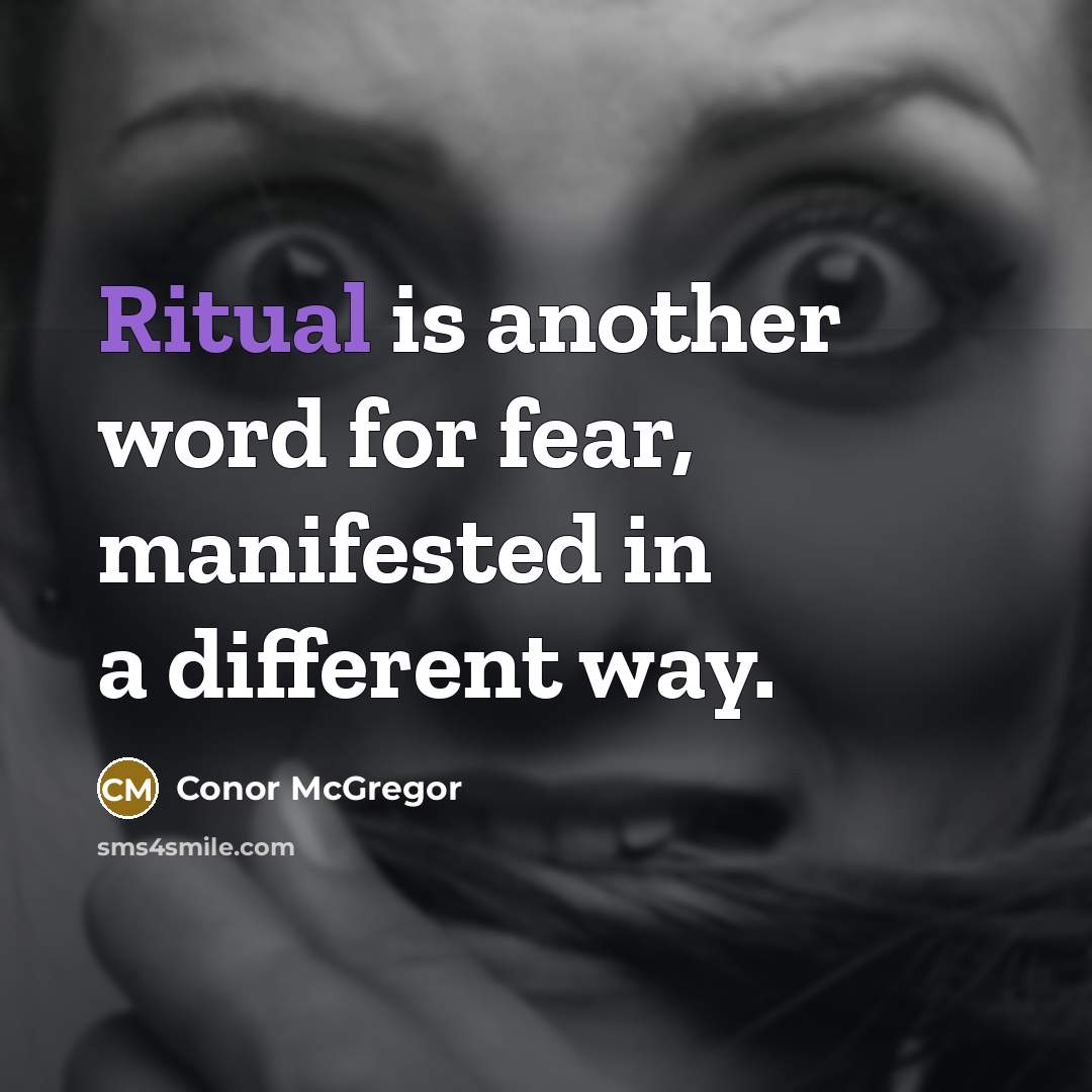 “Ritual is another word for fear, manifested in a different…” quote by Conor McGregor
