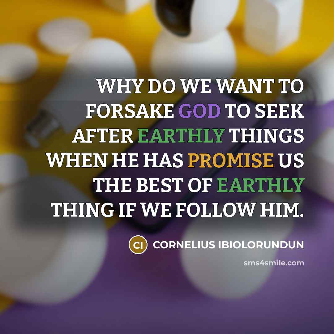 “WHY DO WE WANT TO FORSAKE GOD TO SEEK AFTER…” quote by CORNELIUS IBIOLORUNDUN