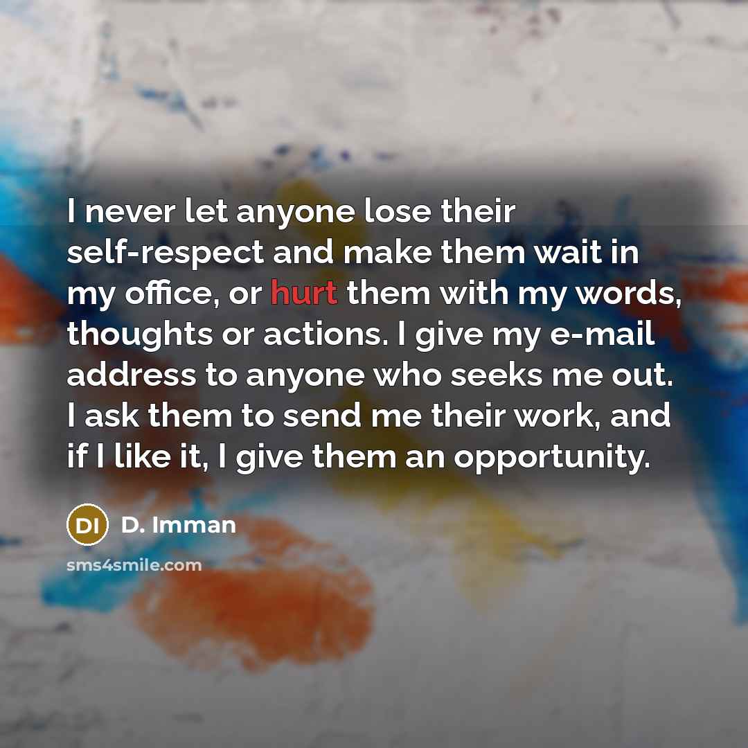 “I never let anyone lose their self-respect and make them…” quote by D. Imman