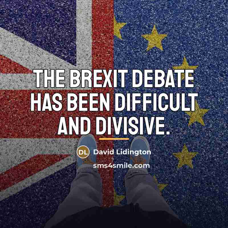 “The Brexit debate has been difficult and divisive.…” quote by David Lidington