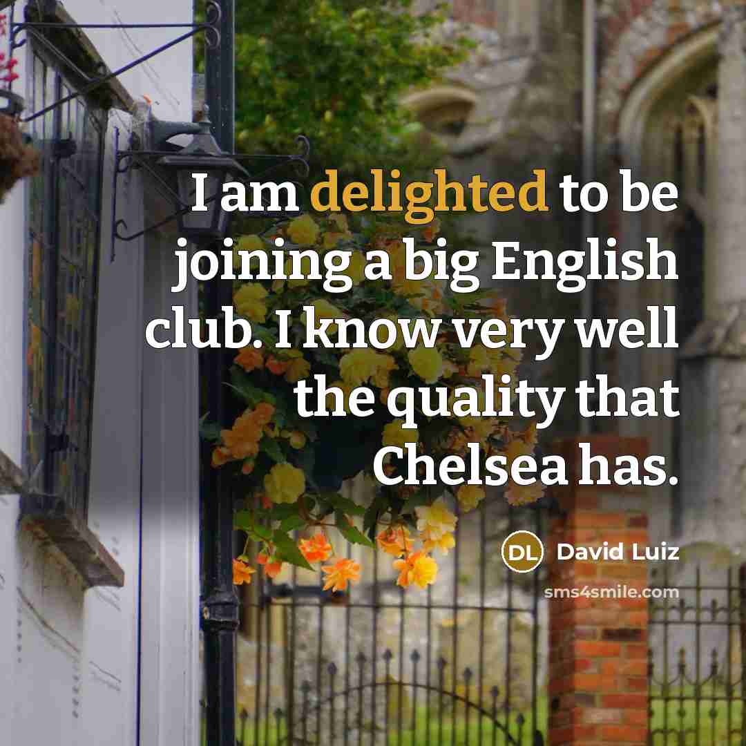 “I am delighted to be joining a big English club.…” quote by David Luiz