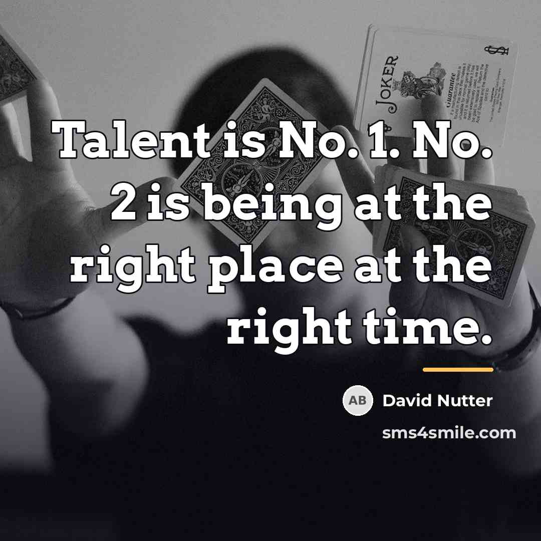 “Talent is No. 1. No. 2 is being at the…” quote by David Nutter
