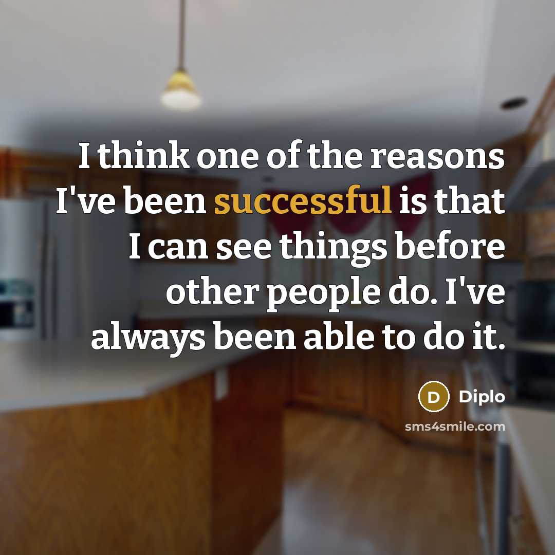 “I think one of the reasons I've been successful is…” quote by Diplo