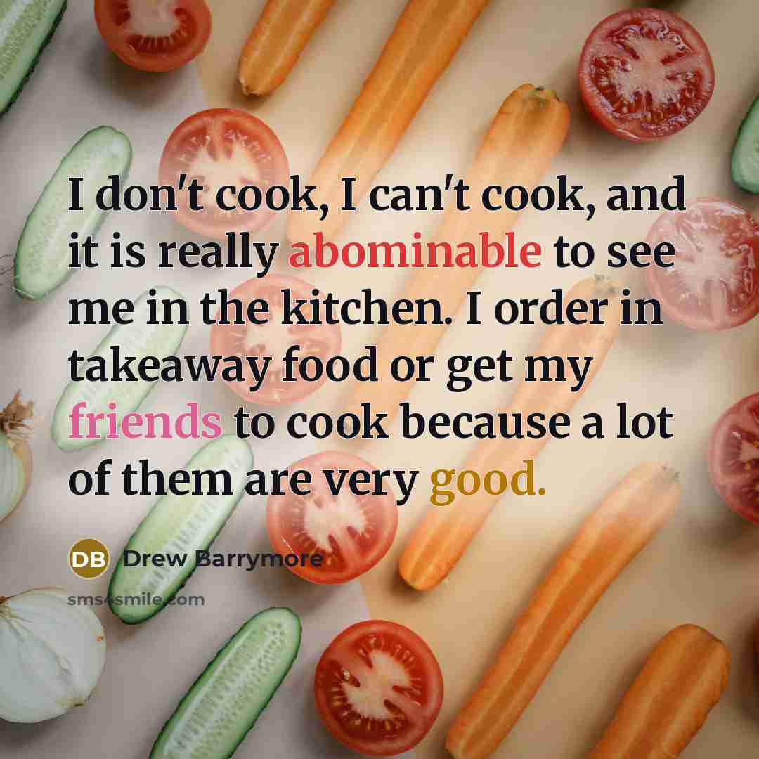 “I don't cook, I can't cook, and it is really abominable to see me in the kitchen. I order in takeaway food or get my friends to cook because a lot of them are very good.” quote by Drew Barrymore