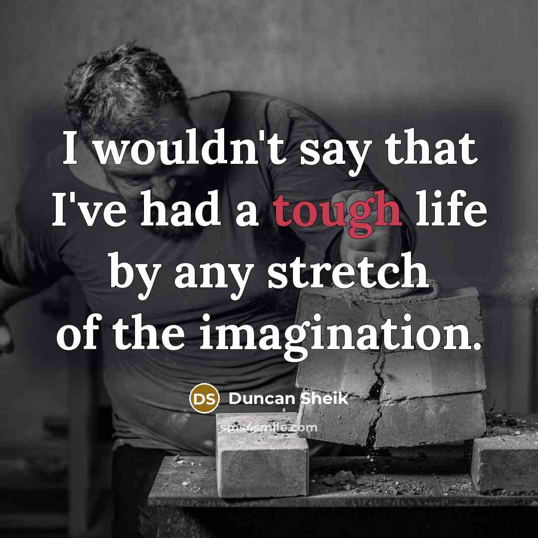 “I wouldn't say that I've had a tough life by…” quote by Duncan Sheik