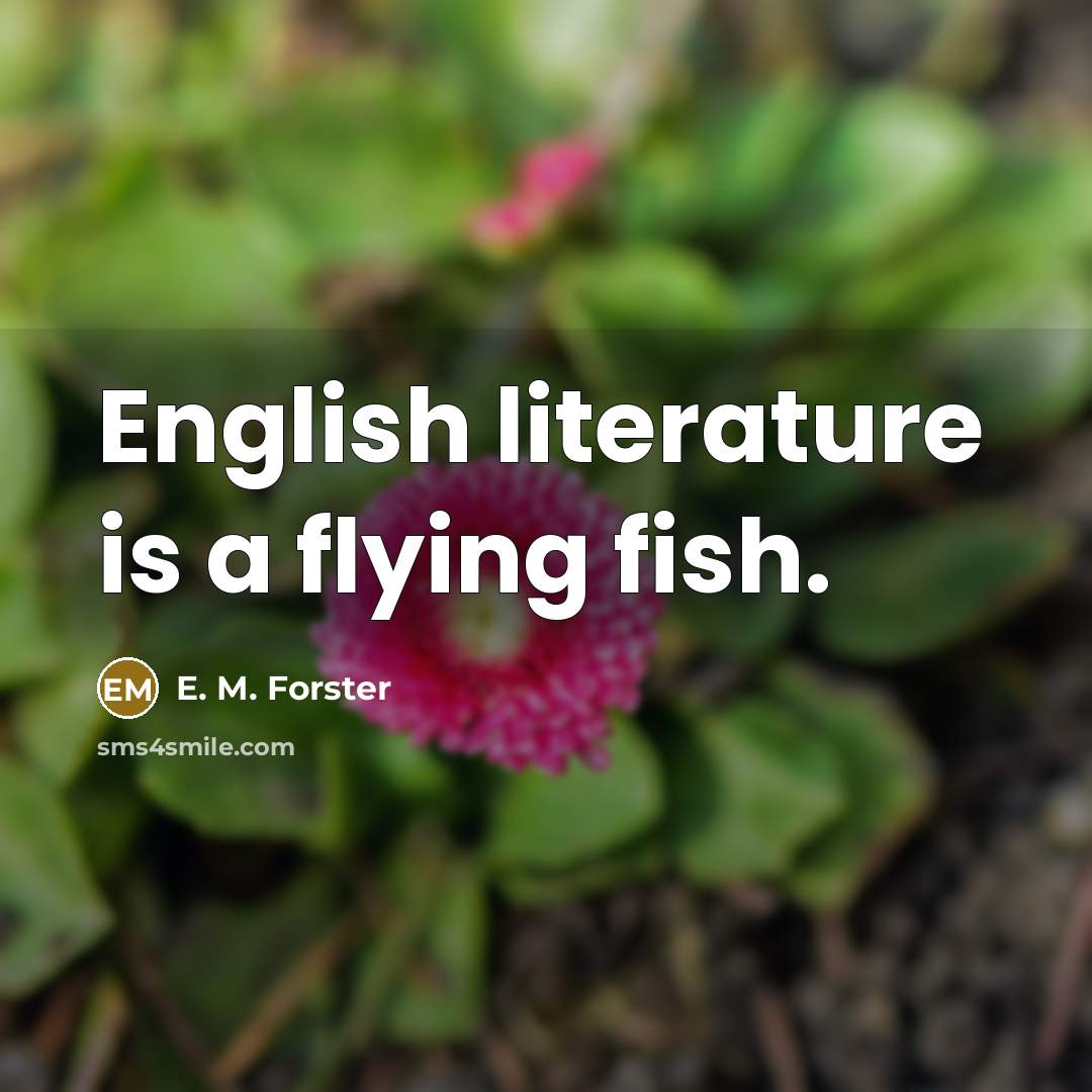 “English literature is a flying fish.…” quote by E. M. Forster
