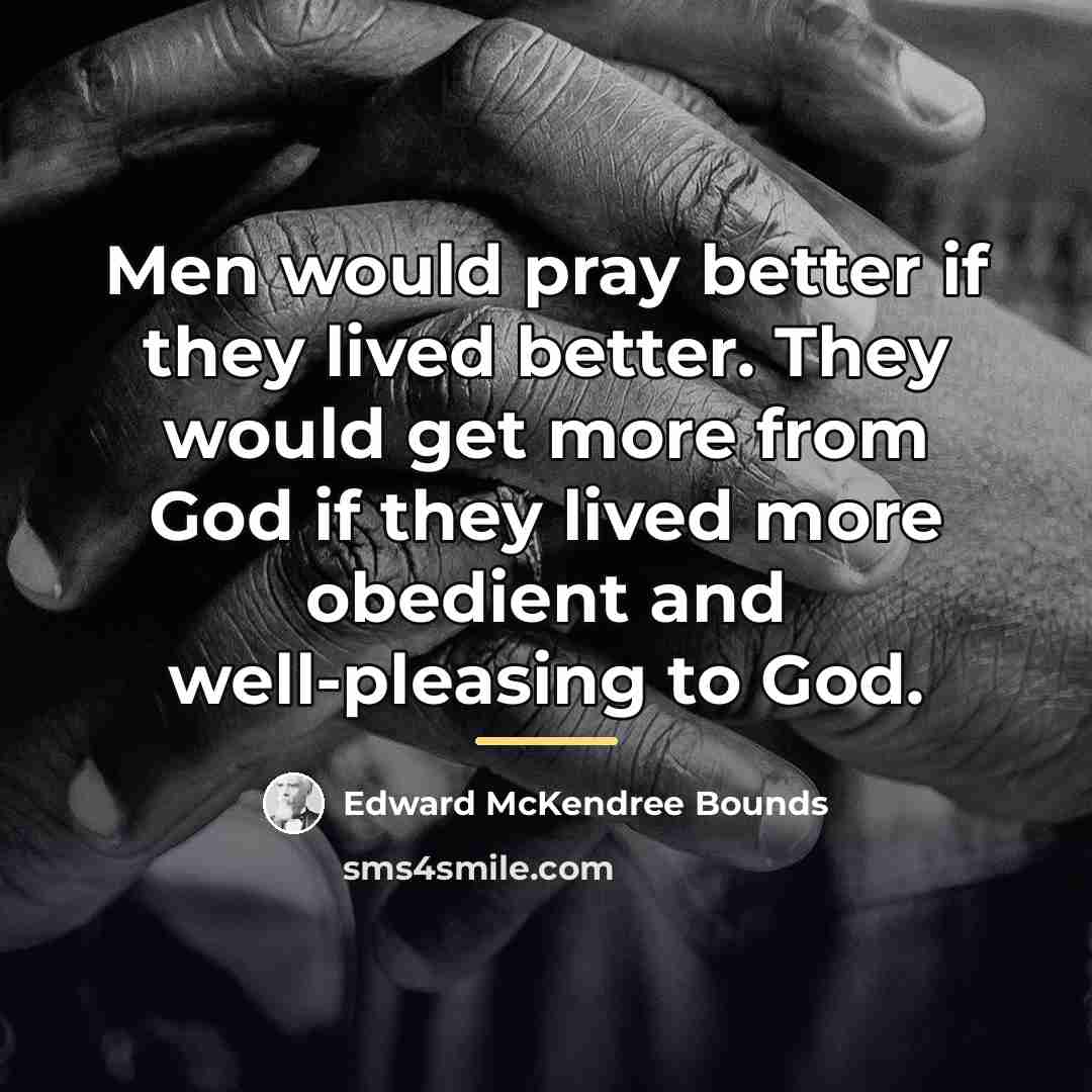 “Men would pray better if they lived better. They would…” quote by Edward McKendree Bounds