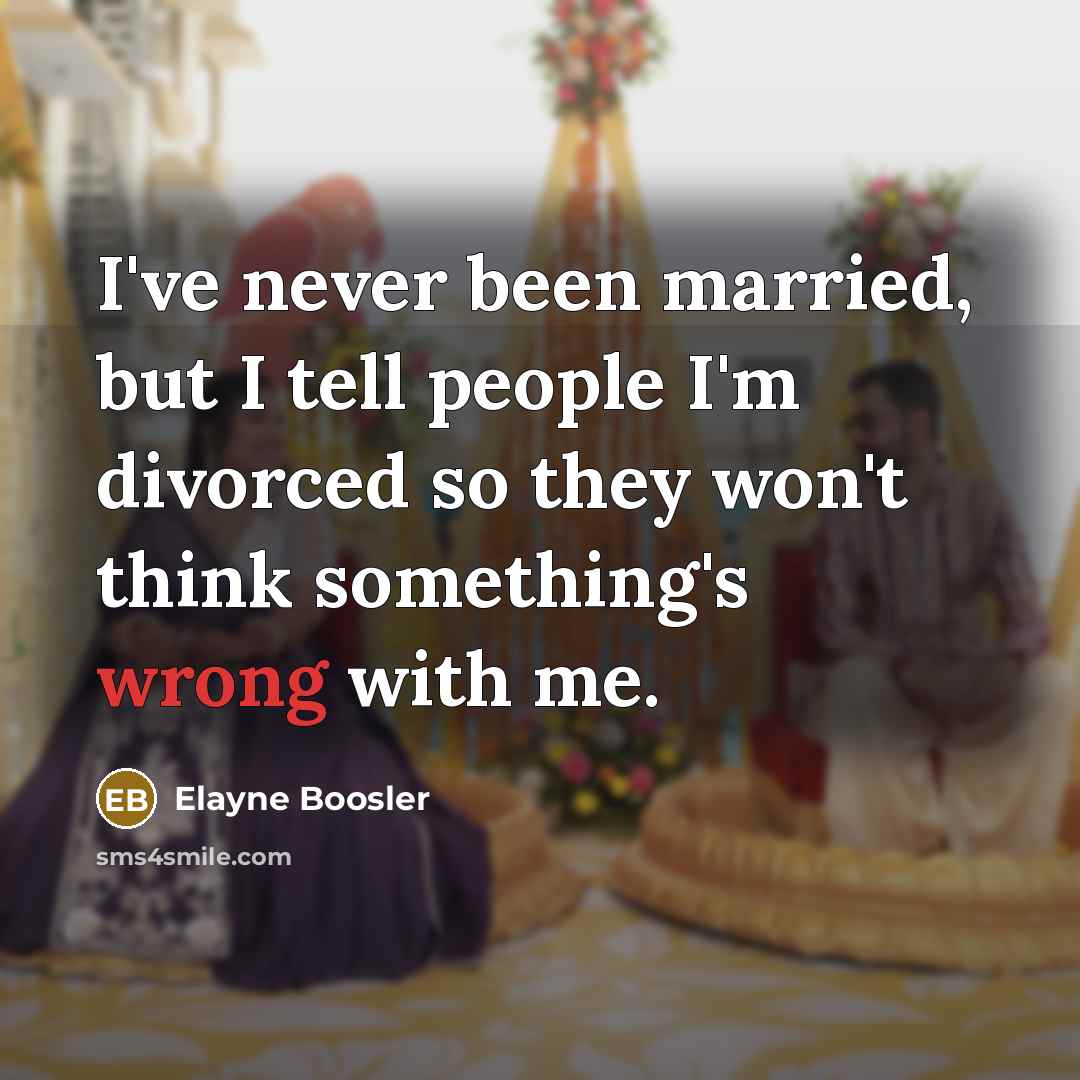 “I've never been married, but I tell people I'm divorced…” quote by Elayne Boosler