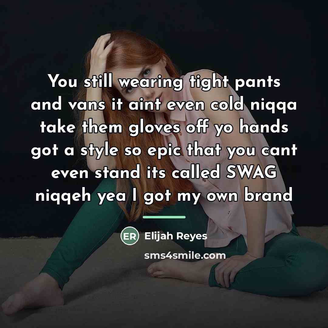 “You still wearing tight pants and vans it aint even…” quote by Elijah Reyes