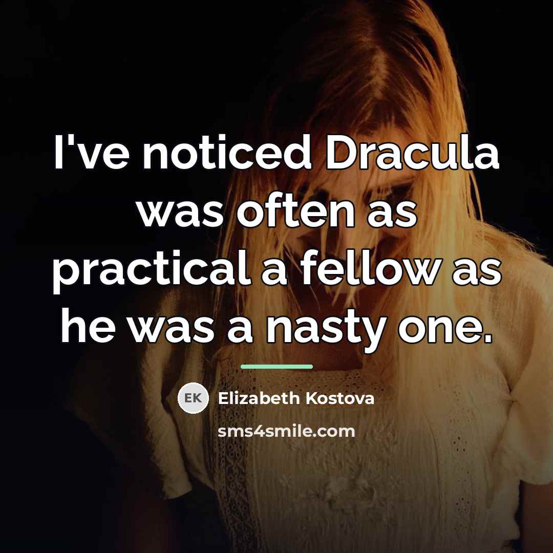 “I've noticed Dracula was often as practical a fellow as…” quote by Elizabeth Kostova
