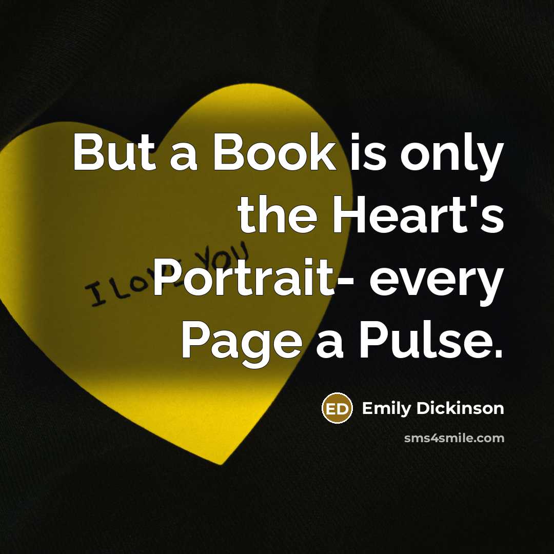 “But a Book is only the Heart's Portrait- every Page…” quote by Emily Dickinson